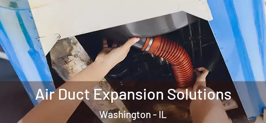  Air Duct Expansion Solutions Washington - IL