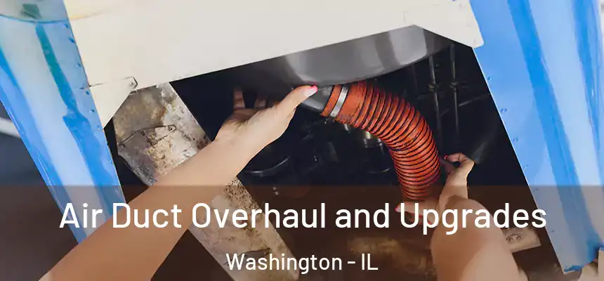  Air Duct Overhaul and Upgrades Washington - IL