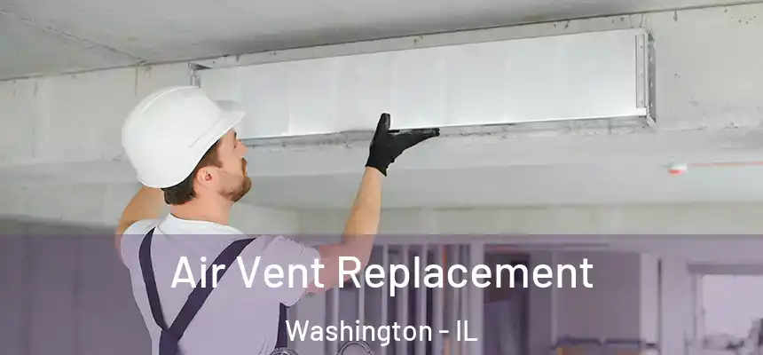 Air Vent Replacement Washington - IL