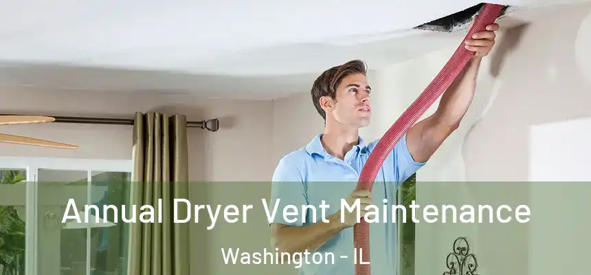  Annual Dryer Vent Maintenance Washington - IL