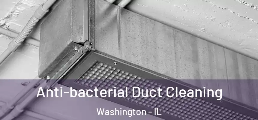 Anti-bacterial Duct Cleaning Washington - IL