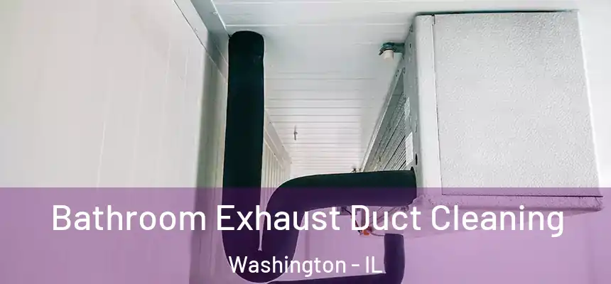 Bathroom Exhaust Duct Cleaning Washington - IL