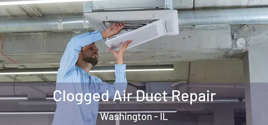  Clogged Air Duct Repair Washington - IL