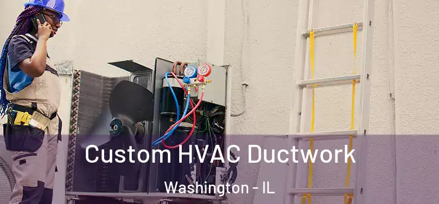  Custom HVAC Ductwork Washington - IL