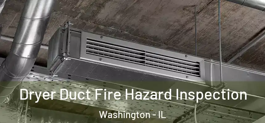  Dryer Duct Fire Hazard Inspection Washington - IL
