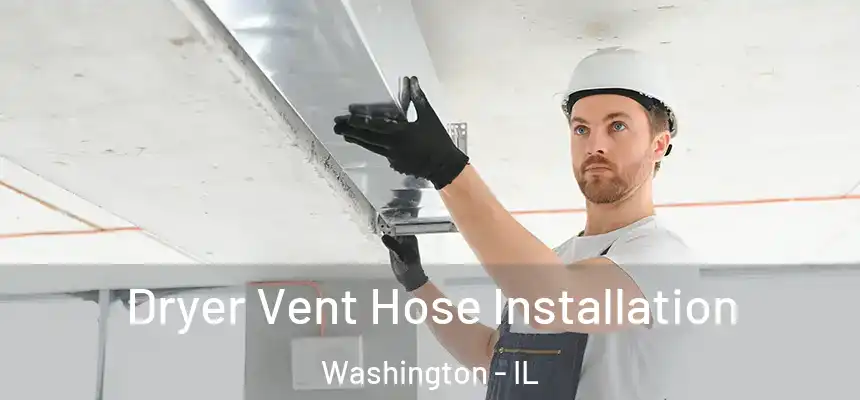Dryer Vent Hose Installation Washington - IL