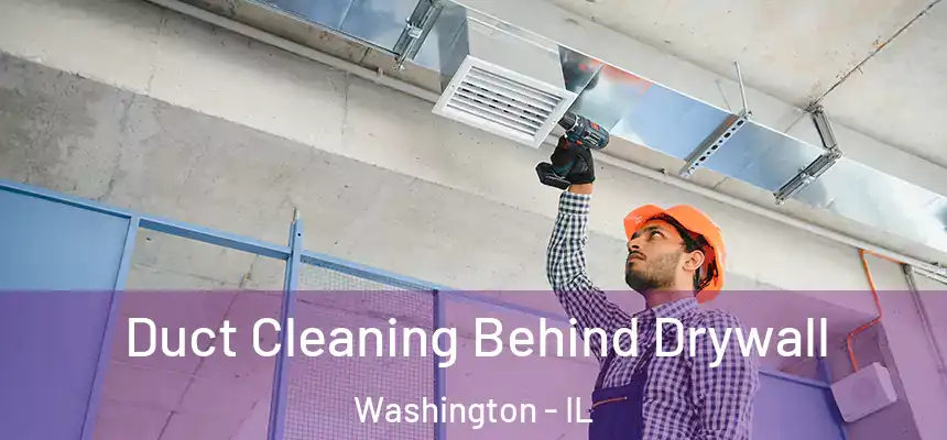 Duct Cleaning Behind Drywall Washington - IL