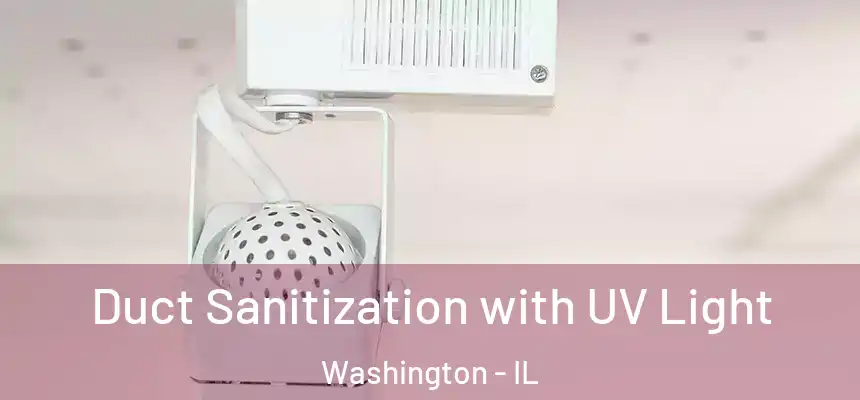 Duct Sanitization with UV Light Washington - IL