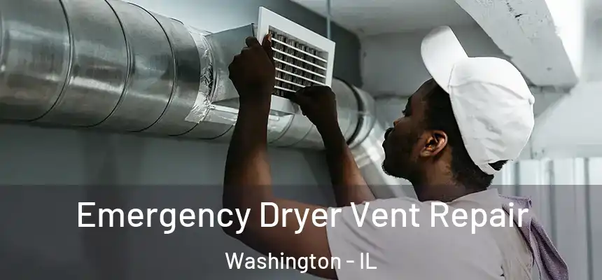  Emergency Dryer Vent Repair Washington - IL