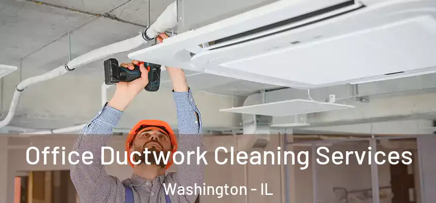 Office Ductwork Cleaning Services Washington - IL