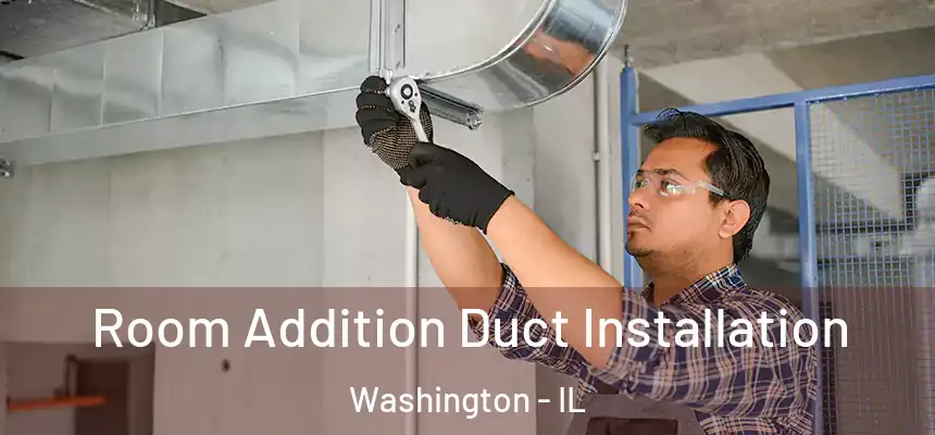 Room Addition Duct Installation Washington - IL
