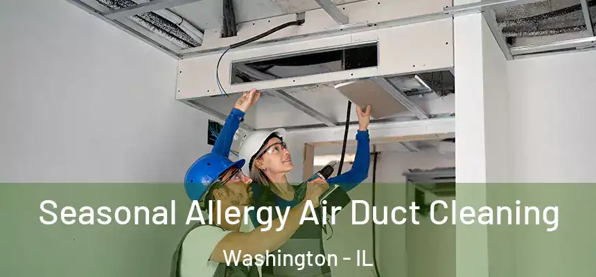 Seasonal Allergy Air Duct Cleaning Washington - IL