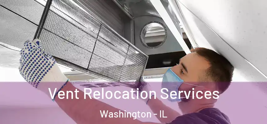 Vent Relocation Services Washington - IL