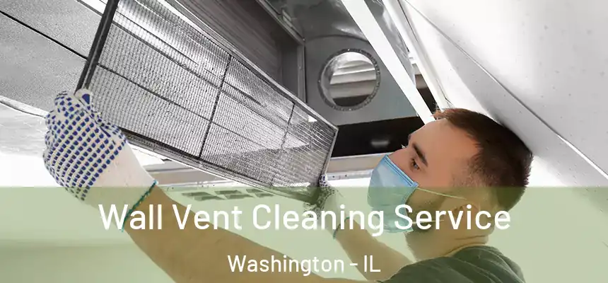  Wall Vent Cleaning Service Washington - IL