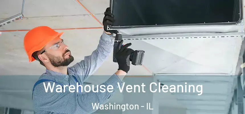  Warehouse Vent Cleaning Washington - IL